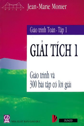 Giáo trình Toán - Tập 1: Giải tích 1 (Giáo trình và 300 Bài tập có lời giải)