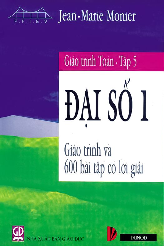 Giáo trình Toán - Tập 5: Đại số 1 (Giáo trình và 600 Bài tập có lời giải)