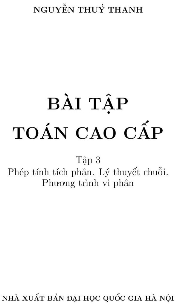 Bài tập Toán Cao cấp - Tập 3: Phép tính Tích phân. Lý thuyết chuỗi. Phương trình Vi phân